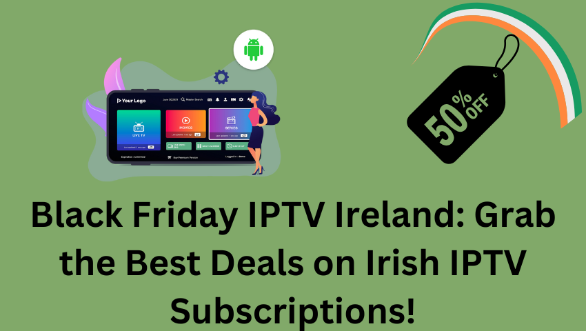 Black Friday IPTV Ireland: Grab the Best Deals on Irish IPTV Subscriptions!