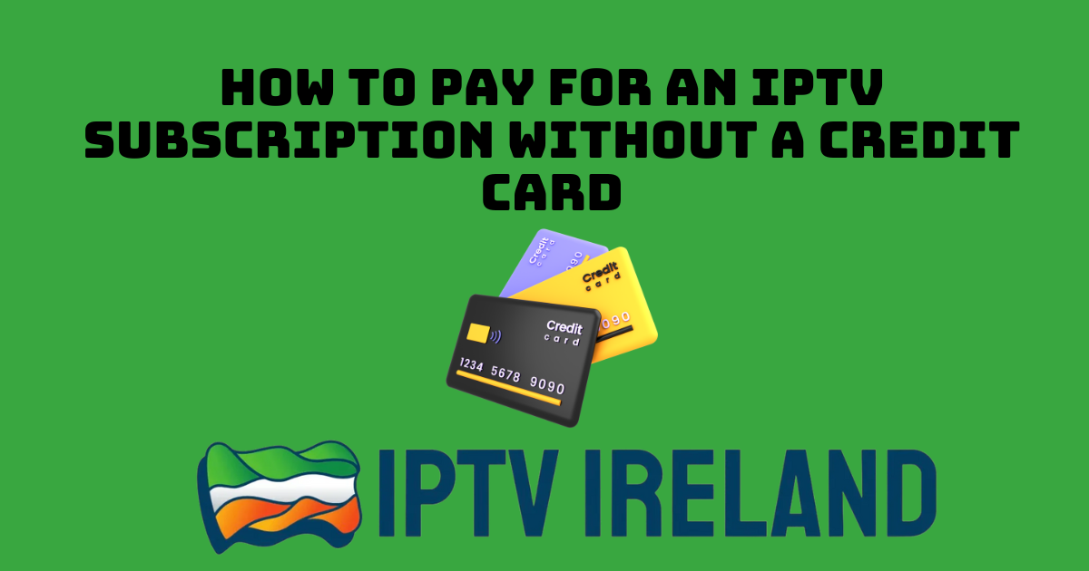 How to Pay for an IPTV Subscription Without a Credit Card