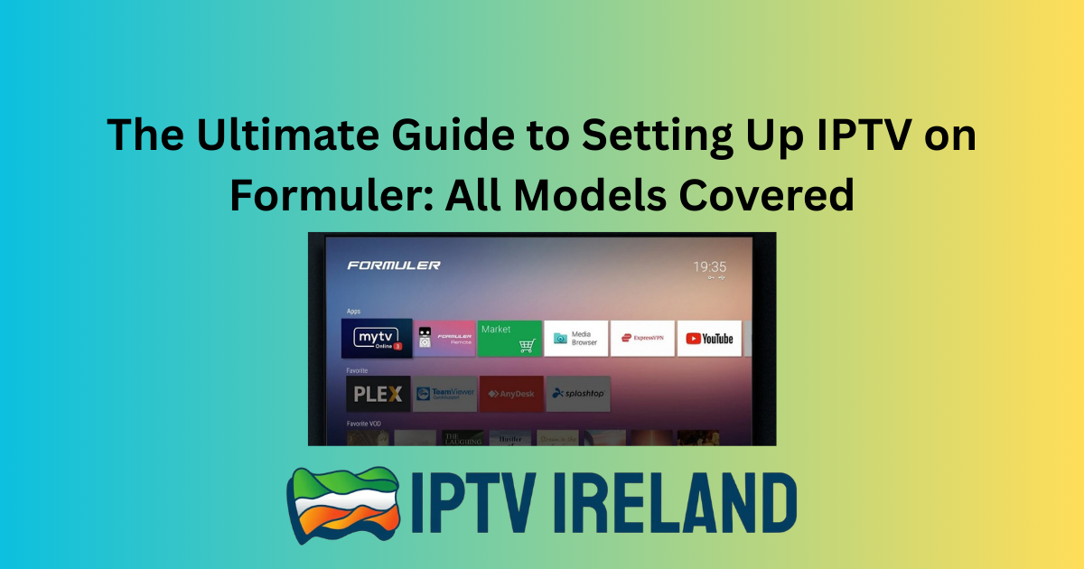 The Ultimate Guide to Setting Up IPTV on Formuler: All Models Covered