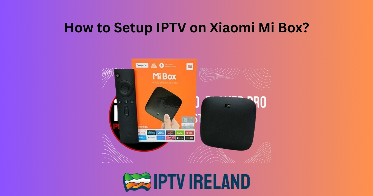 How to Setup IPTV on Xiaomi Mi Box?