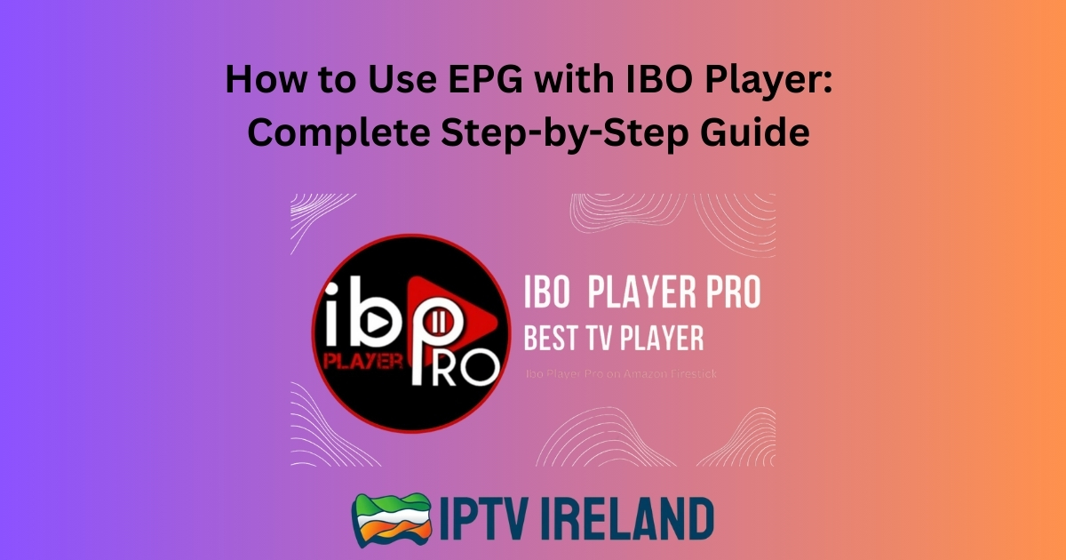 How to Use EPG with IBO Player: Complete Step-by-Step Guide 2025