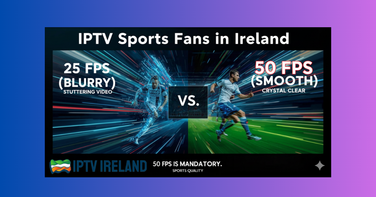 Visual comparison showing the difference between blurry 25 FPS and smooth 50 FPS for IPTV sports streaming in Ireland, confirming 50 FPS is mandatory for high quality.
